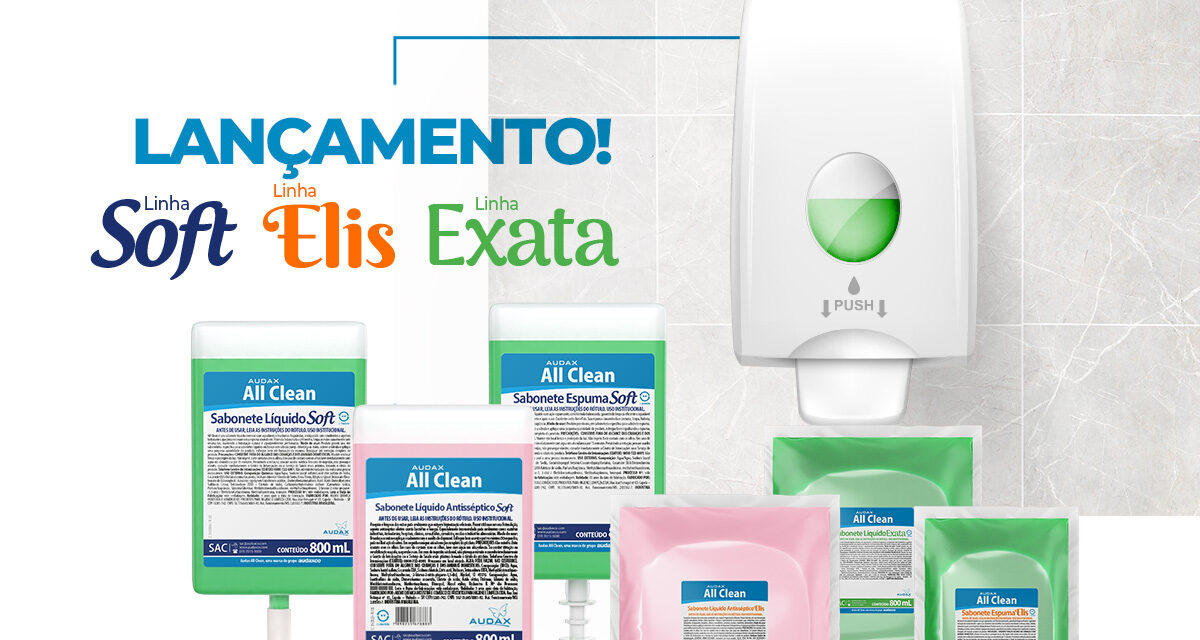 Oportunidade no mercado de higienização das mãos: Conheça as novas linhas Audax All Clean: Soft,  Elis e Exata.